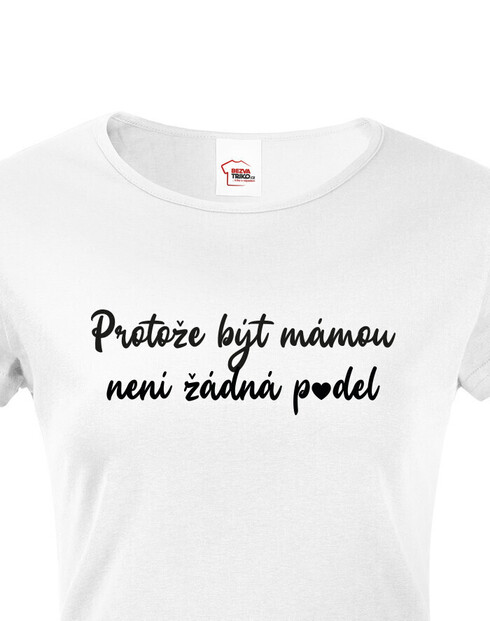 Dámske tričko Pretože byť mamou nie je p*del