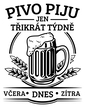Úzky pivný polliter – Pivo pijem len trikrát do týždňa