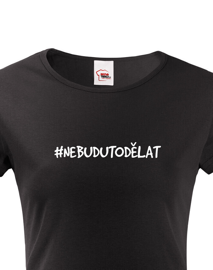 Dámske tričko NebuduToDělat