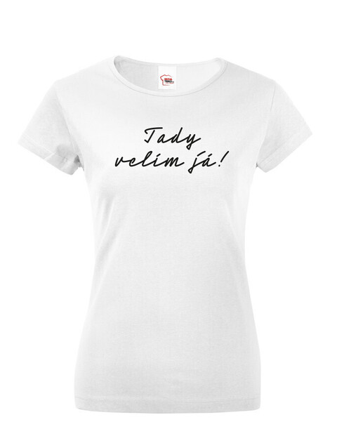 Dámske tričko Tady velím já!