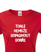 Dámske tričko Nemôže dopadnúť dobre