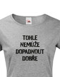 Dámske tričko Nemôže dopadnúť dobre