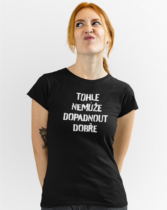 Dámske tričko Nemôže dopadnúť dobre