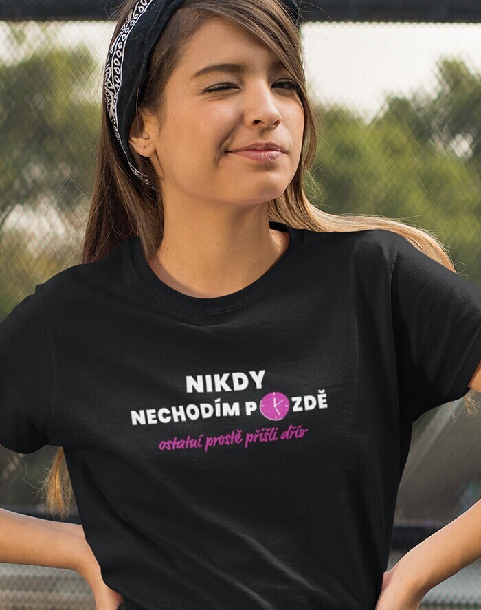 Dámske tričko Nikdy nechodím neskoro