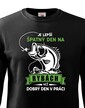 Mikina pre rybárov Je lepší zlý deň na rybách ako dobrý deň v práci