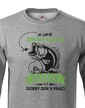 Mikina pre rybárov Je lepší zlý deň na rybách ako dobrý deň v práci