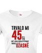 Dámske tričko k narodeninám trvalo xx rokov kým...