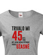 Dámske tričko k narodeninám trvalo xx rokov kým...