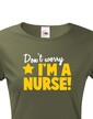 Tričko pro sestřičky a sestry Don´t worry, I´m a nurse!