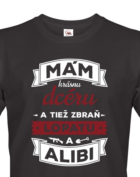 Tričko mám krásnu dcéru a tiež zbraň, lopatu a alibi