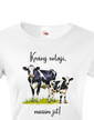 Dámské tričko Krávy volajú, musím ísť