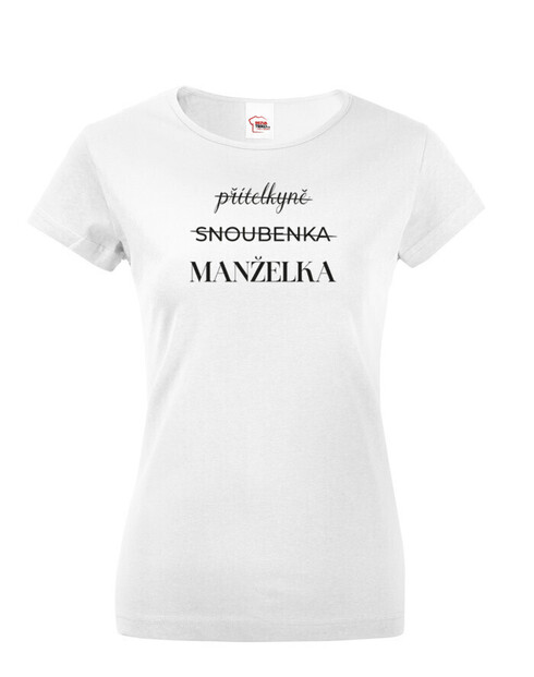Dámske tričko Priateľka – Snúbenica – Manželka