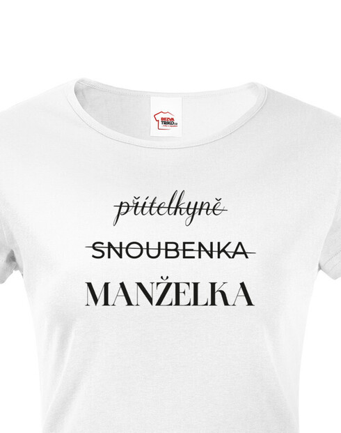 Dámske tričko Priateľka – Snúbenica – Manželka