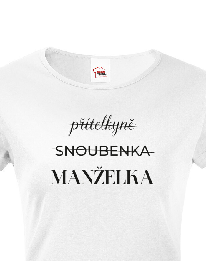 Dámske tričko Priateľka – Snúbenica – Manželka