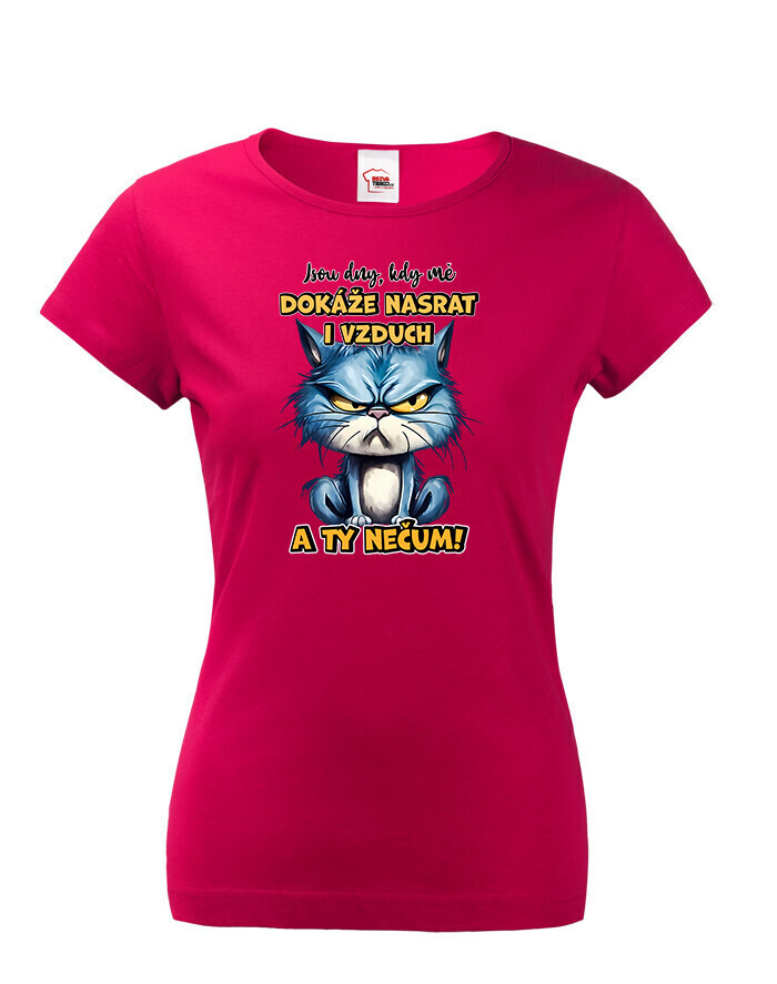 Dámské tričko Kočka - Jsou dny, kdy mě dokáže nasrat i vzduch a ty nečum