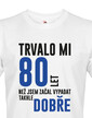 Pánske tričko Trvalo 80 rokov, kým som začal vyzerať takto dobre