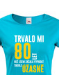 Dámske tričko Trvalo mi 80 rokov, kým som začala vyzerať tak úžasne