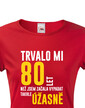 Dámske tričko Trvalo mi 80 rokov, kým som začala vyzerať tak úžasne