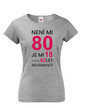 Dámske tričko k 80. narodeninám Není mi 80