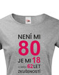 Dámske tričko k 80. narodeninám Není mi 80