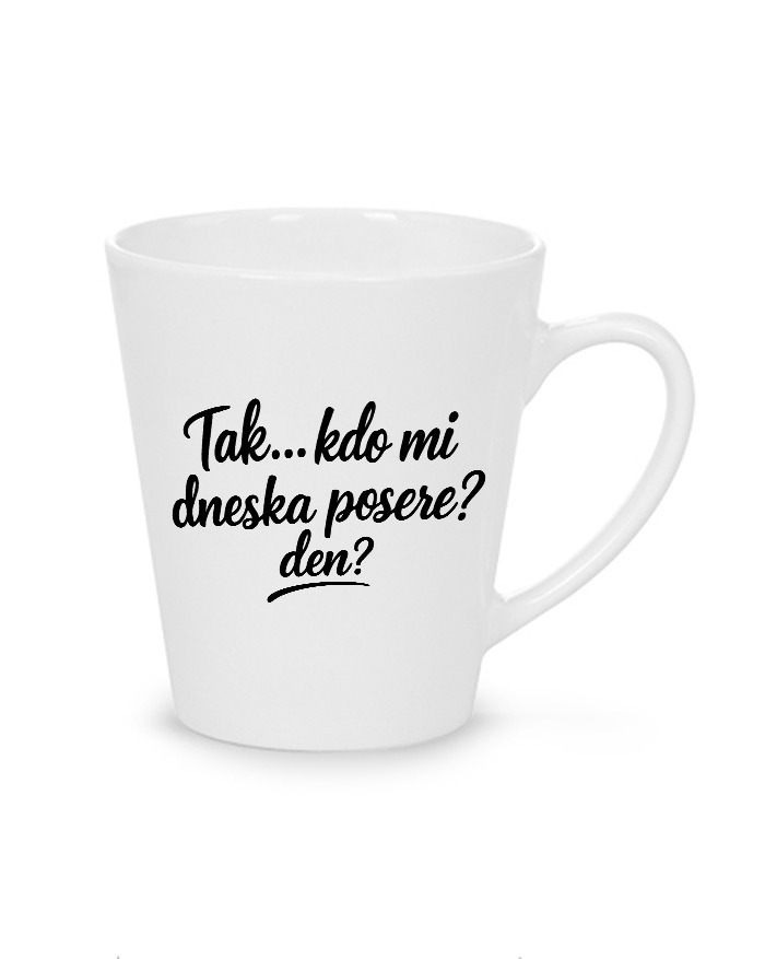 Hrnek latte 300 ml - Kto mi dnes posere deň