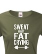 Dámské tričko Sweat is just fat crying