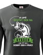Mikina pre rybárov Je lepší zlý deň na rybách ako dobrý deň v práci