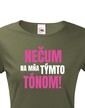 Dámske tričko Nečum na mňa týmto tónom