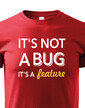 Pánské tričko - It´s not bug, it´s a feature