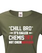 Dámske tričko pre chemikov Chill bro - nazýva sa to chémia