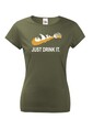 Dámske tričko s potlačou Just drink IT