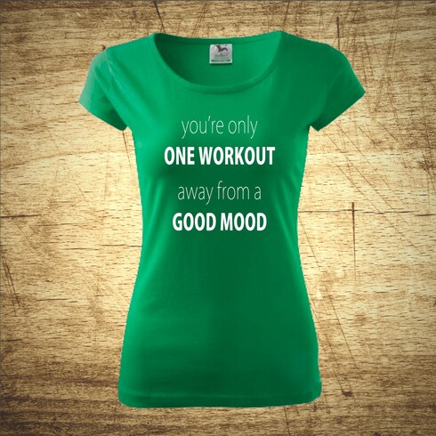 You´re only one workout, away from a good mood