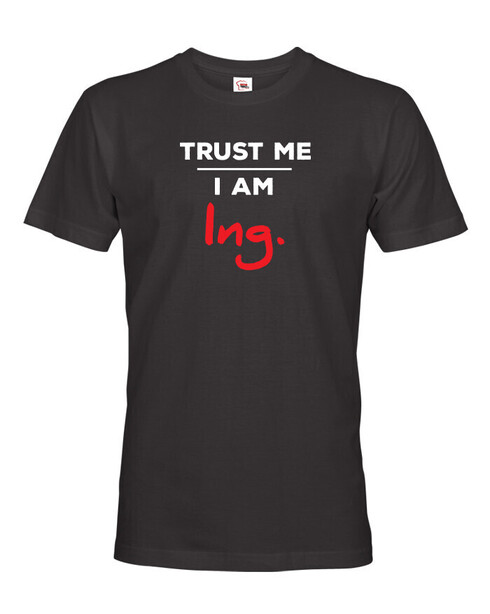 Pánské tričko Trust me I am Ing.