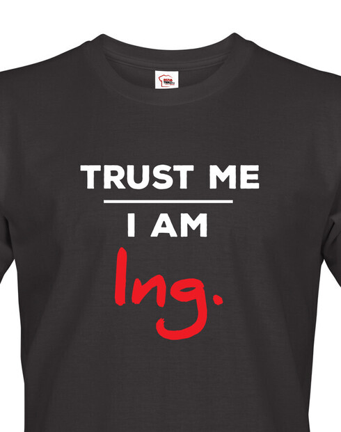 Pánské tričko Trust me I am Ing.