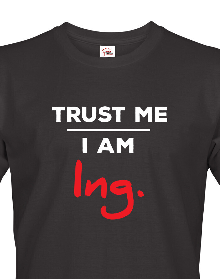 Pánské tričko Trust me I am Ing.
