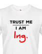 Pánské tričko Trust me I am Ing.