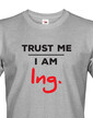 Pánské tričko Trust me I am Ing.