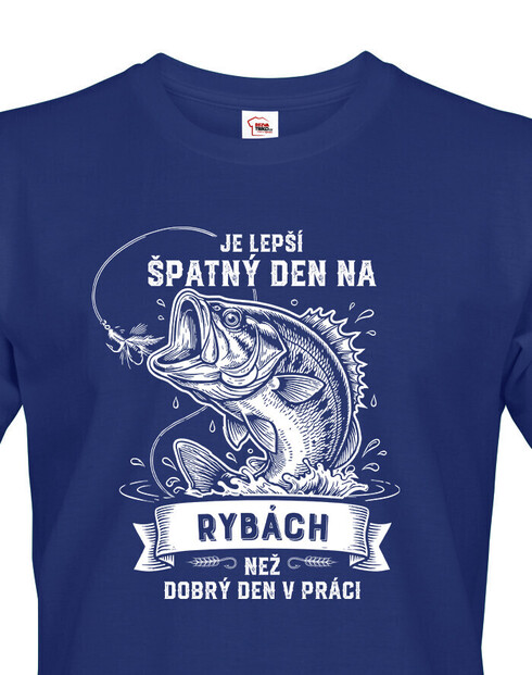 Tričko pre rybárov Je lepší zlý deň na rybách ako dobrý deň v práci