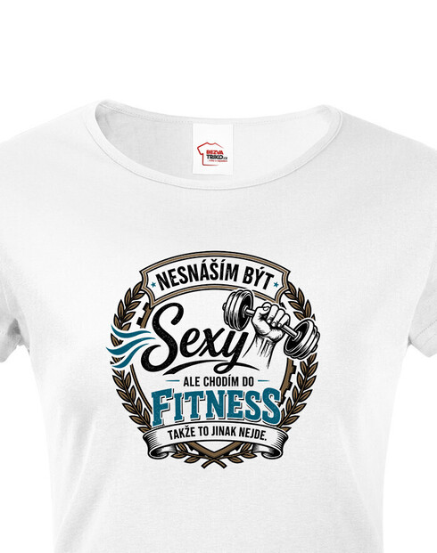 Dámské tričko Neznášam byť sexi ale chodím do fitness