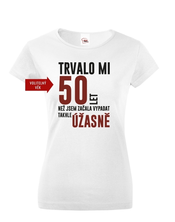 Dámske tričko k 50 narodeninám trvalo mi 50 rokov kým...