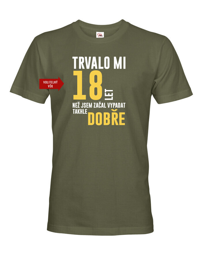 Pánske tričko Trvalo mi 18 rokov, kým som začal vyzerať takto dobre