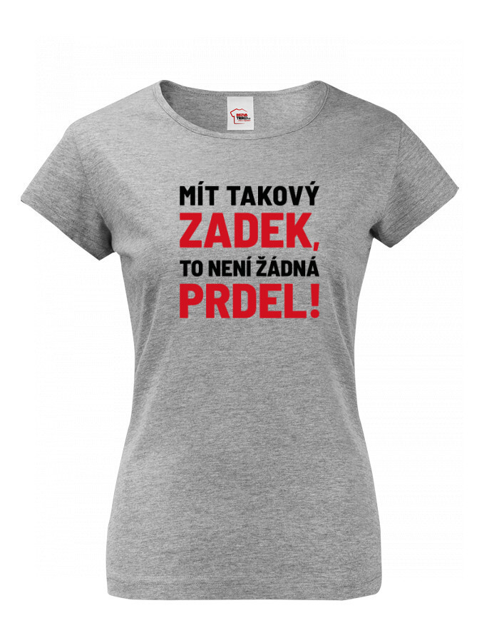Dámske tričko Mať taký zadok, to nie je žiadna prdel
