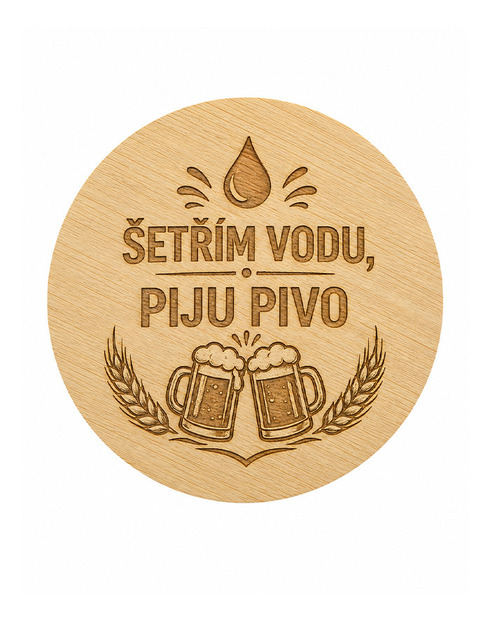 Drevený okrúhly otvárač Šetrím vodu, pijem pivo