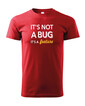 Pánské tričko - It´s not bug, it´s a feature