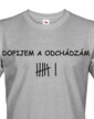 Pánske tričko s potlačou Dopijem a odchádzam