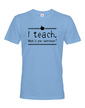 Tričko pro učitele I teach. What is your superpower?