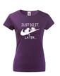Dámské tričko s potiskem JUST DO IT LATER