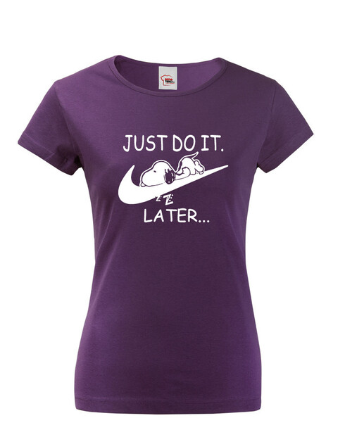 Dámské tričko s potiskem JUST DO IT LATER