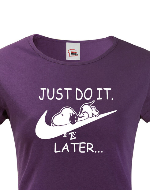 Dámské tričko s potiskem JUST DO IT LATER