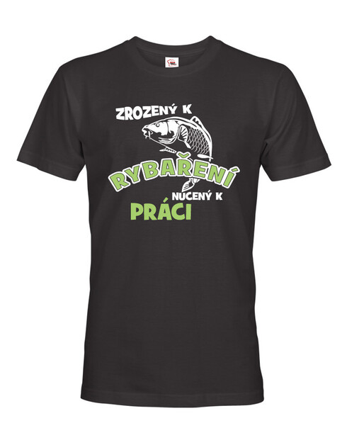 Tričko pre rybárov Zrodený k rybárčeniu, nútený k práci